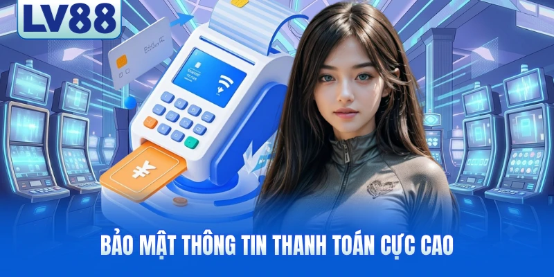 Bảo mật thông tin thanh toán cực cao