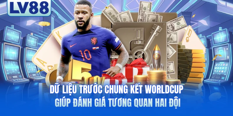 Dữ liệu trước chung kết WorldCup giúp đánh giá tương quan hai đội