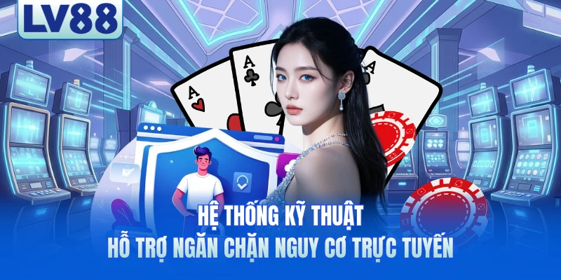 Hệ thống kỹ thuật hỗ trợ ngăn chặn nguy cơ trực tuyến