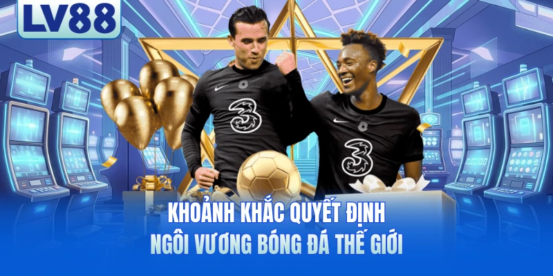 Khoảnh khắc quyết định ngôi vương bóng đá thế giới
