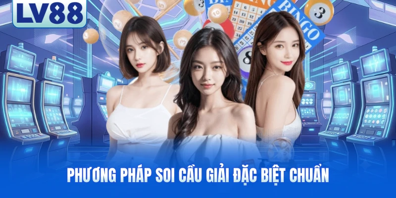 Phương pháp soi cầu giải đặc biệt chuẩn