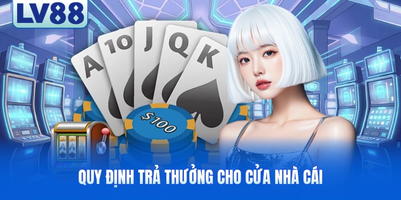 Quy định trả thưởng cho cửa nhà cái